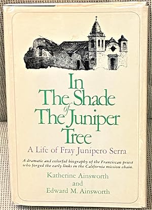 Bild des Verkufers fr In the Shade of the Juniper Tree, A Life of Fray Junipero Serra zum Verkauf von My Book Heaven