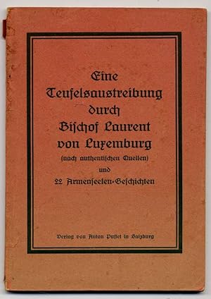 Eine Teufelsaustreibung durch Bischof Laurent von Luxemburg und 22 Armenseelen-Geschichten. Hrsgg...