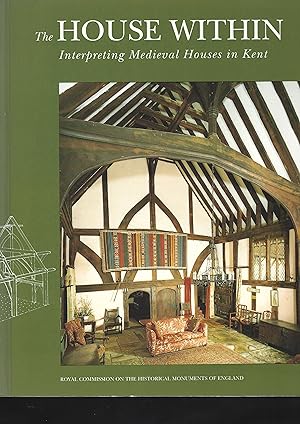 Bild des Verkufers fr The House Within: Interpreting Medieval Houses in Kent zum Verkauf von Chaucer Bookshop ABA ILAB
