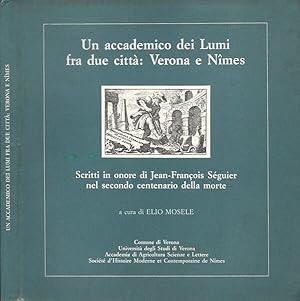 Imagen del vendedor de Un accademico dei Lumi fra due citt: Verona e Nimes Scritti in onore di Jean-Francois Seguier nel secondo centenario della morte a la venta por Biblioteca di Babele