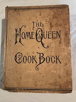 The Home Queen Cook Book: Two Thousand Valuble Recipies on Cookery and household Etiquette, Toile...