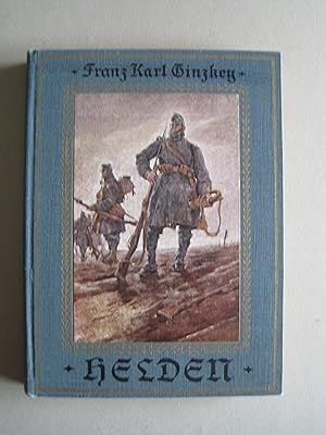 Helden. Schilderungen ruhmreicher Taten aus dem Weltkrieg 1914-1916. Nach amtlichen Quellen und e...