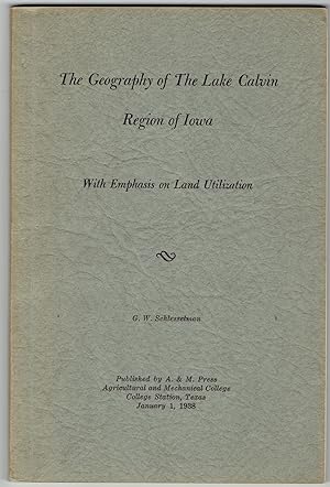 Seller image for The Geography of the Lake Calvin Region of Iowa: With Emphasis on Land Utilization for sale by Eureka Books