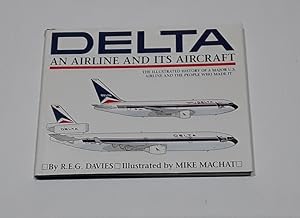 Image du vendeur pour Delta An Airline and Its Aircraft The Illustrated History of a Major U.S. Airline and the People Who Made It mis en vente par Erlandson Books