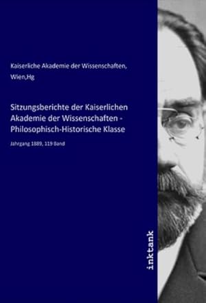 Bild des Verkufers fr Sitzungsberichte der Kaiserlichen Akademie der Wissenschaften - Philosophisch-Historische Klasse : Jahrgang 1889, 119 Band zum Verkauf von AHA-BUCH GmbH