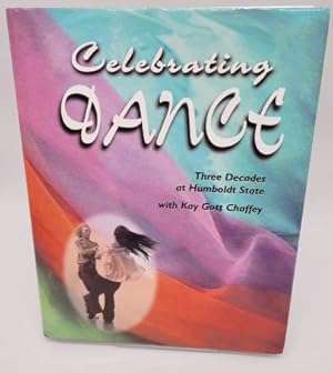 Seller image for CELEBRATING DANCE: Three Decades at Humboldt State with Kay Gott Chaffey, 1950-1982 for sale by Dungeness Books, ABAA