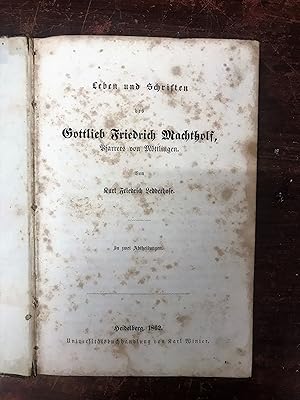 Leben und Schriften des Gottlieb Friedrich Machtholf, Pfarrers aus Möttlingen. In zwei Abtheilungen.