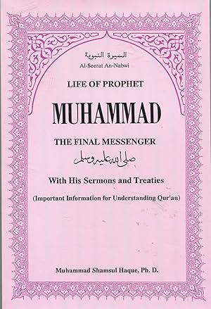 Life of Prophet Muhammad the Final Messenger; with his sermons and treaties (important informatio...