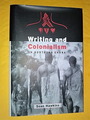 Immagine del venditore per Writing and Colonialism in Northern Ghana: The Encounter Between the LoDagaa and 'the World on Paper' venduto da Livresse