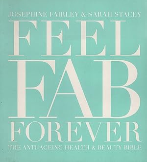 Imagen del vendedor de Feel Fab Forever : The Anti - Ageing Health & Beauty Bible : a la venta por Sapphire Books