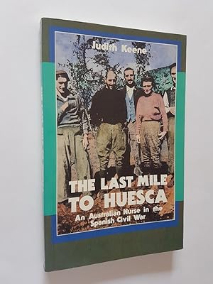 The Last Mile to Huesca : An Australian Nurse in the Spanish Civil War