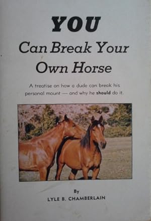 Imagen del vendedor de You Can Break Your Own Horse a la venta por Herr Klaus Dieter Boettcher