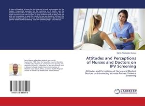 Immagine del venditore per Attitudes and Perceptions of Nurses and Doctors on IPV Screening : Attitudes and Perceptions of Nurses and Medical Doctors on Introducing Intimate Partner Violence Screening venduto da AHA-BUCH GmbH