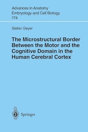 Image du vendeur pour The microstructural border between the motor and the cognitive domain in the human cerebral cortex : with 3 Tables. (=Advances in anatomy, embryology and cell biology ; Vol. 174). mis en vente par Antiquariat Thomas Haker GmbH & Co. KG