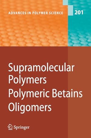 Seller image for Supramolecular polymers, polymeric betains, oligomers. (=advances in polymer science ; Vol. 201). for sale by Antiquariat Thomas Haker GmbH & Co. KG