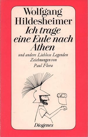 Ich trage eine Eule nach Athen. und andere lieblose Legenden. Zeichnungen von Paul Flora.