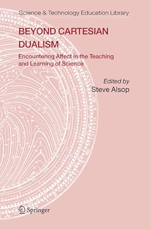 Image du vendeur pour Beyond Cartesian Dualism. Encountering affect in the teaching and learning of science. (=Science & Technology Education Library ; 29). mis en vente par Antiquariat Thomas Haker GmbH & Co. KG