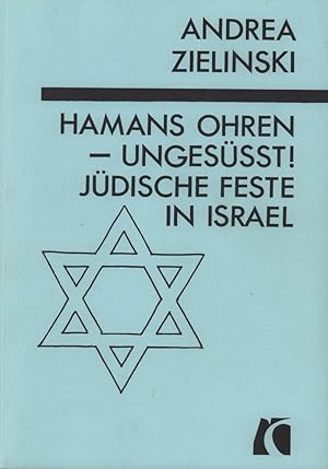 Hamans Ohren - ungesüßt!. Jüdische Feste in Israel.