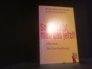 So schreibt man das jetzt! : die neue Rechtschreibung. Hertha Beuschel-Menze und Frohmut Menze / ...