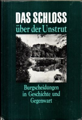 Das Schloss über der Unstrut. Burgscheidungen in Geschichte und Gegenwart. Ein Lesebuch.