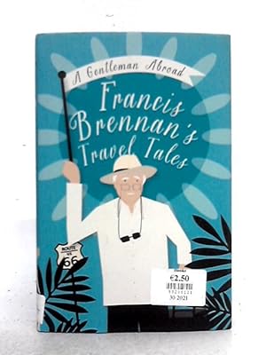 Bild des Verkufers fr A Gentleman Abroad: Francis Brennan's Travel Tales zum Verkauf von World of Rare Books
