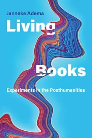 Seller image for Living Books : Experiments in the Posthumanities for sale by AHA-BUCH GmbH
