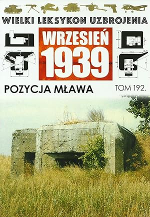 THE GREAT LEXICON OF POLISH WEAPONS 1939. VOL. 192: MLAWA FORTIFIED POSITION 1939