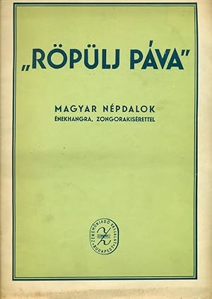 Röpülj páva". Magyar szerzõk népdalfeldolgozásai énekhangra zongorakísérettel. [Folk song arrang...