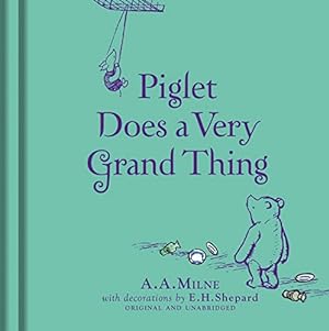 Seller image for Winnie-the-Pooh: Piglet Does a Very Grand Thing: Special Edition of the Original Illustrated Story by A.A.Milne with E.H.Shepards Iconic Decorations. Collect the Range. for sale by WeBuyBooks