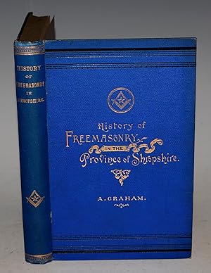 History of Freemasonry in the Province of Shropshire and of The Salopian Lodge, 262, with an Intr...