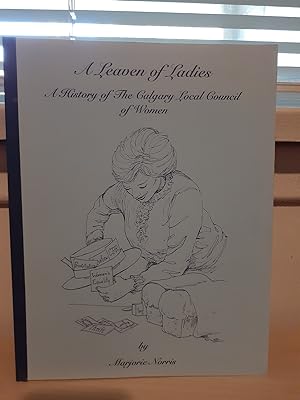 Seller image for A Leaven of Ladies: A History of the Calgary Local Council of Women for sale by Frabjous Books