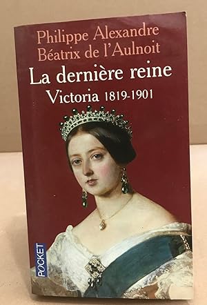 Seller image for La Dernire reine : Victoria 1819-1901 for sale by librairie philippe arnaiz