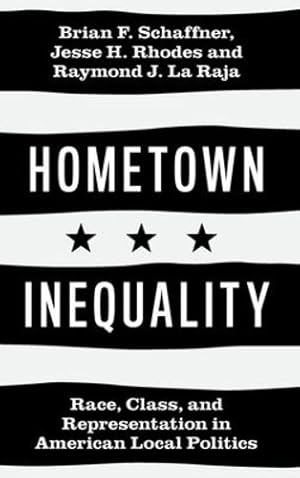 Seller image for Hometown Inequality: Race, Class, and Representation in American Local Politics by Schaffner, Brian F., Rhodes, Jesse H., La Raja, Raymond J. [Hardcover ] for sale by booksXpress