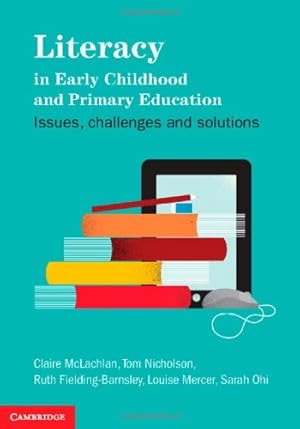 Seller image for Literacy in Early Childhood and Primary Education: Issues, Challenges, Solutions by McLachlan, Professor Claire, Nicholson, Professor Tom, Mercer, Dr Louise, Fielding-Barnsley, Professor Ruth, Ohi, Dr Sarah [Paperback ] for sale by booksXpress