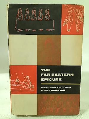 Imagen del vendedor de The Far Eastern epicure: A culinary journey to the Far Far East with original recipes and drawings a la venta por World of Rare Books