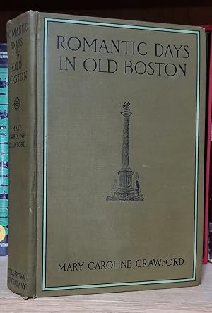 Romantic Days in Old Boston. The Story of the City and of Its People During the Nineteenth Centur...