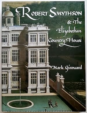 Robert Smythson & the Elizabethan Country House