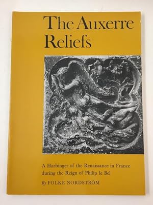 Bild des Verkufers fr The Auxerre Reliefs. A Harbinger of the Renaissance in France during the Reign of Philip le Bel. zum Verkauf von Rnnells Antikvariat AB