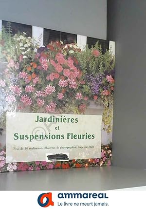 Bild des Verkufers fr Jardinires et suspensions fleuries. Plus de 30 ralisations illustres de photographies, tape par tape zum Verkauf von Ammareal