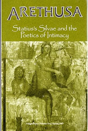 Imagen del vendedor de Arethusa; Volume 40, No. 2: Spring, 2007: Statius's Silvae and the Poetics of Intimacy a la venta por Dorley House Books, Inc.