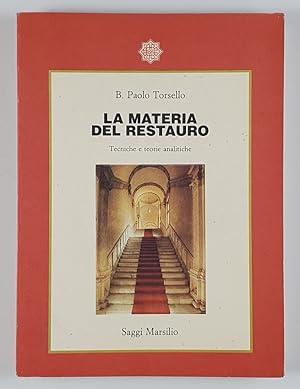 La materia del restauro. Tecniche e teorie analitiche. B. Paolo Torsello.