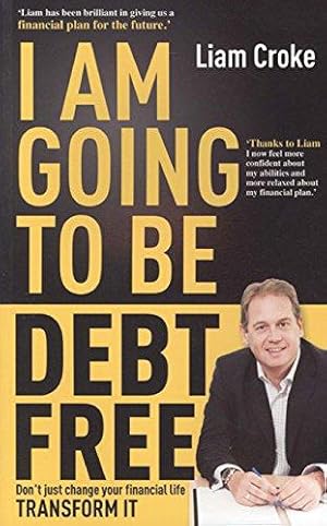 Imagen del vendedor de I Am Going To Be Debt Free: Don't Just Change Your Financial Life, Transform It a la venta por WeBuyBooks