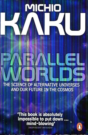 Parallel Worlds: The Science of Alternative Universes and Our Future in the Cosmos