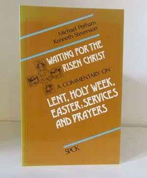 Seller image for Waiting for the Risen Christ : A Commentary on Lent, Holy Week, Easter: Services and Prayers for sale by BRIMSTONES
