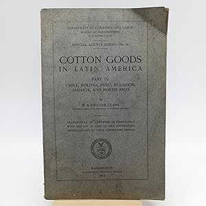 Seller image for Cotton Goods in Latin America (Part IV: Chile, Bolivia, Peru, Ecuador, Jamaica, and Porto Rico) for sale by Shelley and Son Books (IOBA)