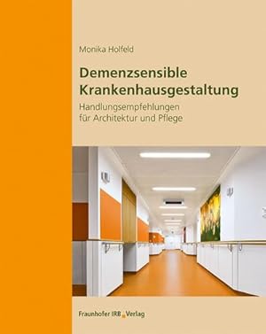 Seller image for Demenzsensible Krankenhausgestaltung. : Handlungsempfehlungen fr Architektur und Pflege. for sale by AHA-BUCH GmbH