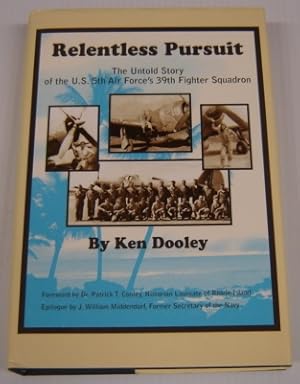 Relentless Pursuit: The Untold Story Of The U. S. 5th Air Force's 39th Fighter Squadron; Signed