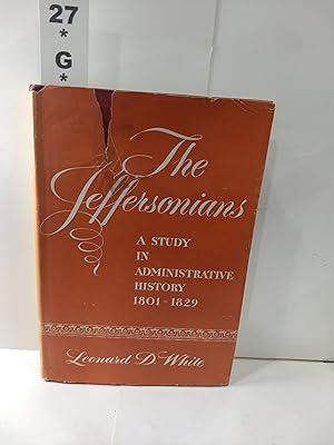 Seller image for The Jeffersonians: A Study in Administrative History, 1801-1829 for sale by Fleur Fine Books