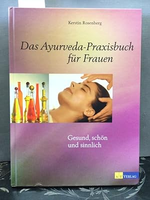 Das Ayurveda-Praxisbuch für Frauen : gesund, schön und sinnlich.