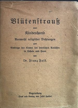 Bild des Verkufers fr Bltenstrau aus Kindeshand. Auswahl religiser Dichtungen undVortrage durch Kinder bei feierlichen Anlssen in Schule und Haus. zum Verkauf von books4less (Versandantiquariat Petra Gros GmbH & Co. KG)